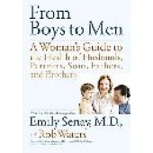 From Boys To Men: A Woman's Guide To The Health Of Husbands, Partners, Sons, Fathers, And Brothers by Emily Senay; Rob Waters 